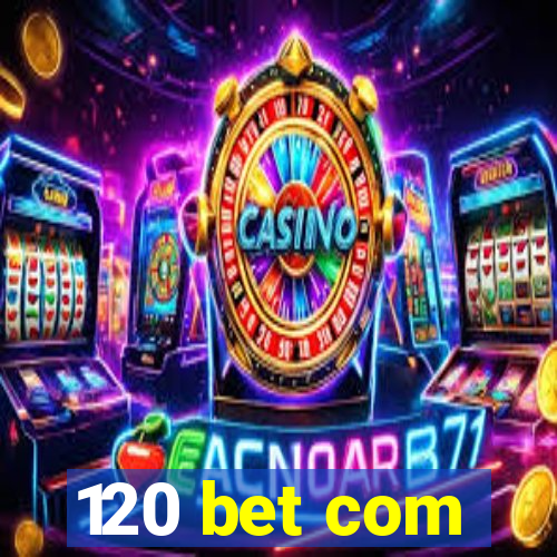 120 bet com